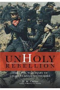 Unholy Rebellion: The Civil War Diary of Charles Adam Wetherbee