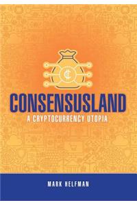 Consensusland: A Cryptocurrency Utopia