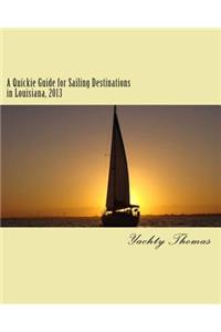 Quickie Guide for Sailing Destinations in Louisiana, 2013: Fun and Easy Sailing through Louisiana, 2013