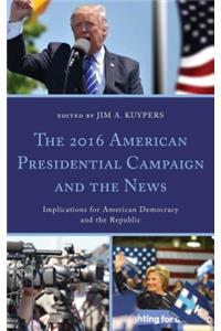 The 2016 American Presidential Campaign and the News