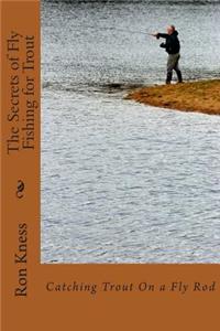 Secrets of Fly Fishing for Trout