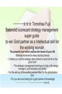 Tomohisa Fujii Balanced Scorecard Strategy Management Super Guide to Win Gold Partner as a Intellectual Skill for the Working Woman