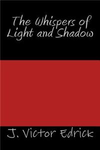 The Whispers of Light and Shadow