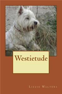 Westietude: Book on Westies, West Highland Terriers, True Stories of the Breed,