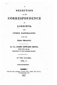 selection of the correspondence of Linnaeus, and other naturalists - Vol. I