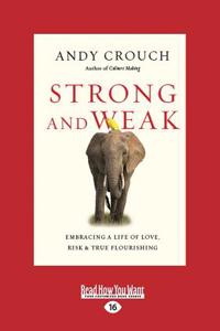 Strong and Weak: Embracing a Life of Love, Risk and True Flourishing (Large Print 16pt)