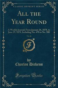 All the Year Round, Vol. 40: A Weekly Journal; From January 26, 1878, to June 29, 1878, Including No. 478 to No. 500 (Classic Reprint)