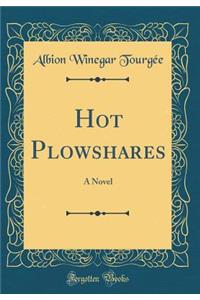 Hot Plowshares: A Novel (Classic Reprint)
