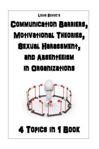 Communication Barriers, Motivational Theories, Sexual Harassment, and Absenteeism