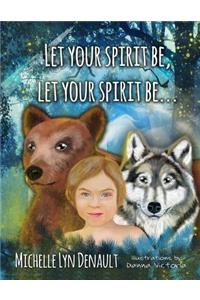 Let Your Spirit Be, Let Your Spirit Be...