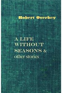 Life Without Seasons & other stories