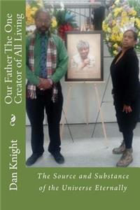 Our Father the One Creator of All Living: The Source and Substance of the Universe Eternally