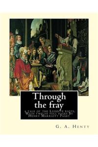 Through the fray; a tale of the Luddite riots. With twelve full pages