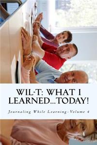 WIL-T-What I Learned...TODAY!