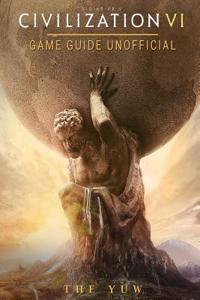 Civilization VI Game Guide Unofficial