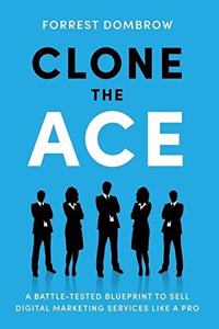 Clone the Ace: A Battle-Tested Blueprint to Sell Digital Marketing Services like a Pro