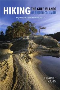 Hiking the Gulf Islands of British Columbia, Expanded Third Edition 2011: An Outdoor Guide to Bc's Enchanted Isles