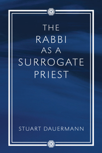 Rabbi as a Surrogate Priest