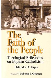 Faith of the People: Theological Reflections on Popular Catholicism