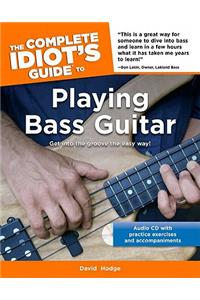 The Complete Idiot's Guide to Playing Bass Guitar: Get Into the Groove the Easy Way!