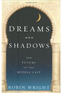 Dreams and Shadows: The Future of the Middle East