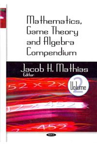 Mathematics, Game Theory & Algebra Compendium