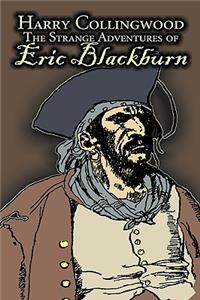 The Strange Adventures of Eric Blackburn by Harry Collingwood, Fiction, Action & Adventure