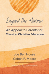 Beyond the Horizon: An Appeal to Parents for Classical Christian Education