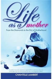 Life as a mother: From the Diamonds to the Dirt of Motherhood