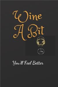 Wine A BIT You'll Feel Better