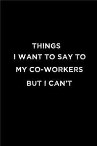 Things I Want to Say to My Co-Workers But I Can't
