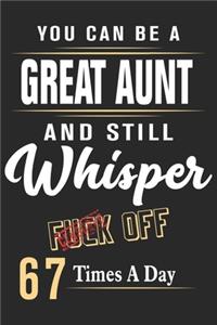 You can be a great aunt and still whisper fuck off 67 times a day