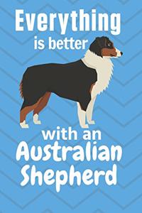 Everything is better with an Australian Shepherd