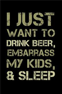 I Just Want to Drink Beer, Embarrass my kids, & Sleep