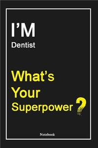 I'M Dentist What's Your Superpower ?