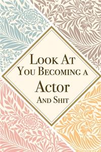 Look At You Becoming a Actor And Shit