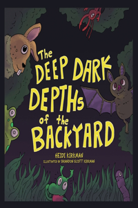 Deep Dark Depths of the Backyard