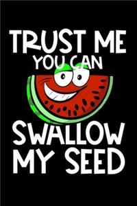 Trust Me You Can Swallow My Seed