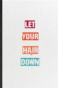 Let Your Hair Down