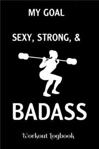 My Goal - Sexy, Strong and Badass - Workout Log