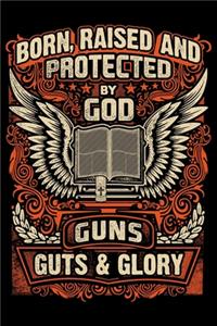 Born Raised And Protected By God Guns Guts And Glory