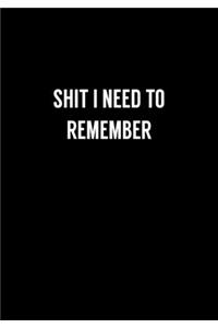 Shit I Need To Remember