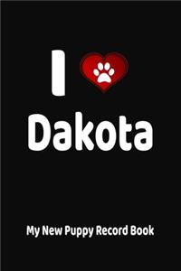 I Love Dakota My New Puppy Record Book: Personalized Dog Journal and Health Logbook