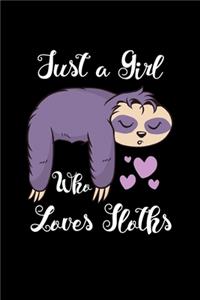 Just A Girl Who Loves Sloths: Sloths Notebook - Journal Or Notepad For Girls - Cute Sloths Lovers Gift For Girls (Lined, 6" x 9")