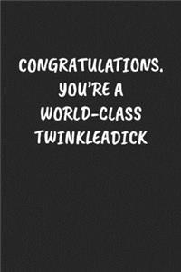 Congratulations. You're A World-Class Twinkleadick