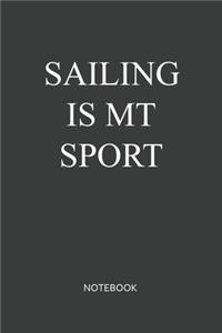 Sailing Is My Sport Notebook