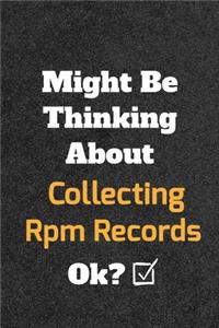 Might Be Thinking About Collecting Rpm Records ok? Funny /Lined Notebook/Journal Great Office School Writing Note Taking