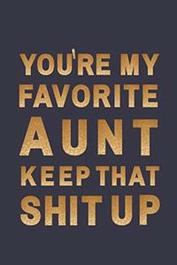 You're my favorite aunt. Keep That Shit Up