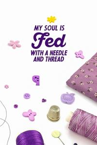 My Soul Is Fed With A Needle And Thread