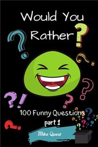 Would You Rather? 100 Funny Questions Part 1